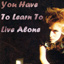 You Have To Learn To Live Alone