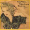 Kim Wilde - Who Do You Think You Are